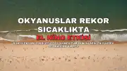 Okyanus Sıcaklıkları Rekor Seviyeye Ulaştı