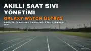 Galaxy Watch Ultra2, Koşucular İçin Sıvı Tüketimini Yönetiyor