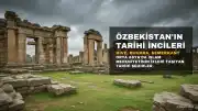 Özbekistan'ın Tarihi İncileri: Hive, Buhara ve Semerkant'ta İslam Medeniyeti İzleri