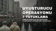 İzmir ve Muğla merkezli uyuşturucu operasyonunda 7 kişi tutuklandı
