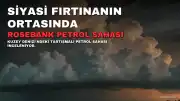 Rosebank Petrol Sahası: Siyasi Fırtınanın Ortasında Bir Yaşam