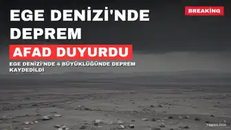 Ege Denizi'nde AFAD Tarafından Duyurulan 4 Büyüklüğünde Deprem Meydana Geldi