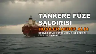 Husiler Suudi Arabistan'a Ait Petrol Tankerini Balistik Füzelerle Hedef Aldı