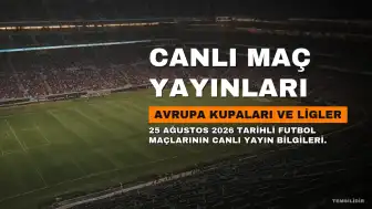 25 Ağustos 2026 Şampiyonlar Ligi ve Avrupa Kupaları Maçları Canlı Yayın Bilgileri