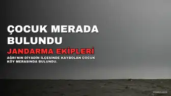 Ağrı'da Kaybolan 4 Yaşındaki Çocuk Bulundu