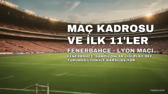 Fenerbahçe - Lyon Maç Kadrosu Açıklanmadı: Muhtemel İlk 11'ler Belli Oldu