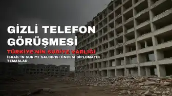 İsrail'in Suriye Saldırısı Öncesi Türkiye Hattında Gizli Görüşme Kaydedildi