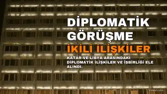 Katar ve Libya Üst Düzey Diplomatik Görüşme Gerçekleştirdi