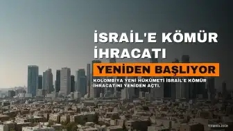 Kolombiya'da Yeni Hükümet, İsrail'e Kömür İhracatını Yeniden Başlatıyor