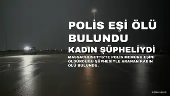 Massachusetts'te Polis Memuru Eşini Öldürdüğü Şüphesiyle Aranan Kadın Ölü Bulundu