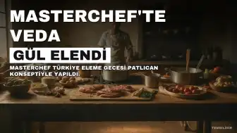 MasterChef Türkiye'de Elenen Yarışmacı Belli Oldu: Gül Veda Etti