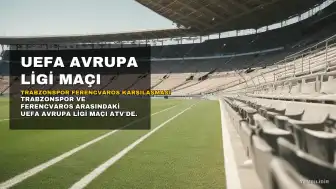 Trabzonspor - Ferencvaros Maçı ATV'de Canlı ve Şifresiz Yayınlanacak