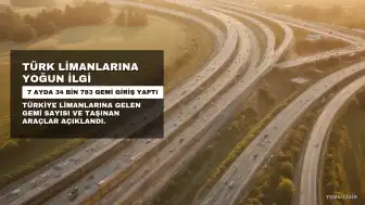 Türk Limanlarına 7 Ayda 34 Bin 783 Gemi Giriş Yaptı