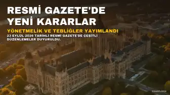 23 Eylül 2026 Tarihli Resmi Gazete'de Yeni Yönetmelik ve Tebliğler Yayımlandı