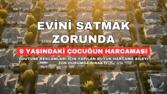 9 Yaşındaki Çocuğun Reklam Harcaması Nedeniyle Baba Evini Satmak Zorunda Kalabilir