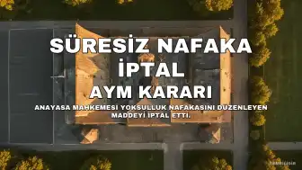 Anayasa Mahkemesi Süresiz Yoksulluk Nafakasını İptal Etti