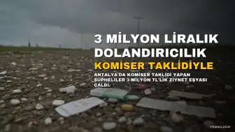 Antalya'da Komiser Taklidiyle 3 Milyon Liralık Dolandırıcılık: 2 Şüpheli Tutuklandı