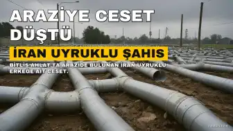 Bitlis Ahlat'ta İran uyruklu erkek cesedi bulundu