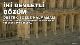 BM Genel Sekreteri Guterres: İki Devletli Çözüme Destek Sözde Kalmamalı