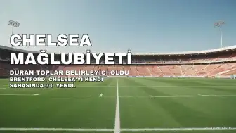 Brentford, Chelsea'yi 3-0 Mağlup Etti: Durum Toplarının Önemi Vurgulandı