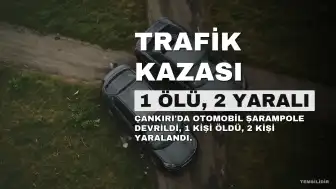 Çankırı'da Trafik Kazası: 1 Kişi Hayatını Kaybetti, 2 Kişi Yaralandı