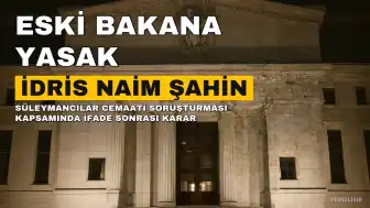 Eski İçişleri Bakanı İdris Naim Şahin'e Yurt Dışı Çıkış Yasağı