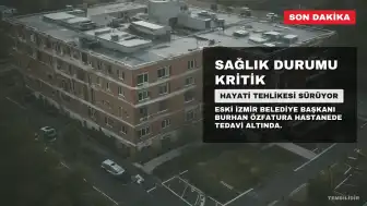 Eski İzmir Büyükşehir Belediye Başkanı Burhan Özfatura'nın Hayati Tehlikesi Sürüyor