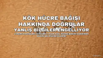 Kök Hücre Bağışında Yanlış Bilgiler Umutları Engelliyor: Bir Bağış Bir Hayat Kurtarabilir
