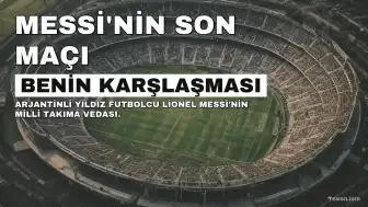 Lionel Messi, Milli Takım Kariyerine Benin Maçıyla Veda Edecek