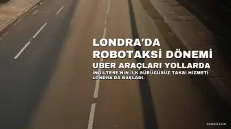 Londra'da Sürücüsüz Taksi Hizmeti Başladı: Uber Araçları Yollarda
