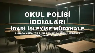 Mamak Mesleki ve Teknik Anadolu Lisesi'nde Okul Polisi İddiaları: İdari İşleyişe Müdahale ve Soruşturma Talebi