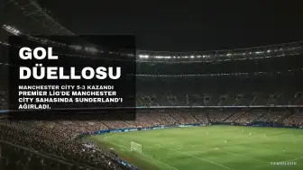 Manchester City, Sunderland'ı 5-3 Mağlup Etti