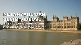 Netanyahu'dan Seçim Videosu: Nasrallah Operasyon Görüntülerini Kullandı