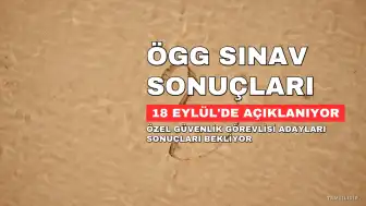 ÖGG Sonuçları 18 Eylül'de Açıklanacak: Özel Güvenlik Görevlisi Sınav Tarihi Belli Oldu