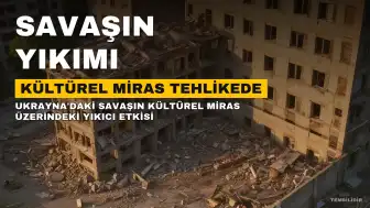 Savaşın Yıkımı: Kültürel Miras Yok Oluyor, Adalet İsteniyor