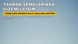 Tahran semalarında tanımlanamayan hava aracı paniği: 1976'daki olayı akıllara getirdi