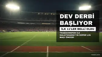Trabzonspor ve Galatasaray'ın Dev Derbi İlk 11'leri Belli Oldu