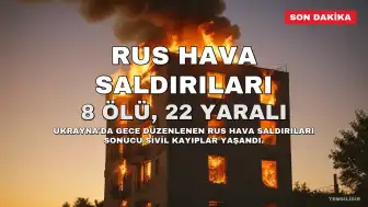 Ukrayna'da Rus Saldırıları: 8 Ölü, 22 Yaralı