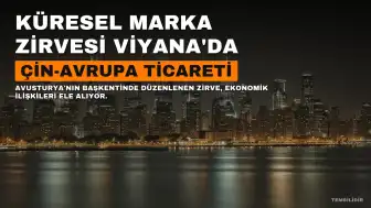 22. Küresel Marka Zirvesi Viyana'da Başladı: Çin-Avrupa Ticareti Masada