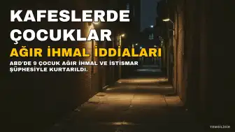 ABD'de 9 Çocuk İstismardan Kurtarıldı: Kafesler ve Ağır İhmal İddiaları