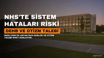 ADHD ve Otizm Tanılarında Artış Uyarısı: NHS'te Sistem Hataları Riski
