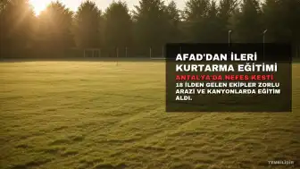 AFAD'dan Antalya'da İleri Seviye İpli Kurtarma Tatbikatı: 18 ilden Katılım