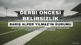 Barış Alper Yılmaz'ın Fenerbahçe Maçındaki Durumu Belirsizliğini Koruyor