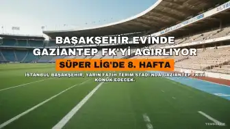 Başakşehir ve Gaziantep FK, Yarın Fatih Terim Stadı'nda Karşılaşacak
