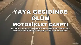 Beylikdüzü'nde Yaya Geçidinde Motosiklet Faciası: Bir Kişi Hayatını Kaybetti