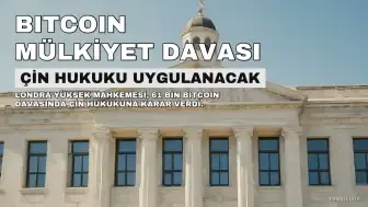 Birleşik Krallık'ta 61 Bin Bitcoin İçin Hukuki Mücadele: Çin Hukuku Uygulanacak