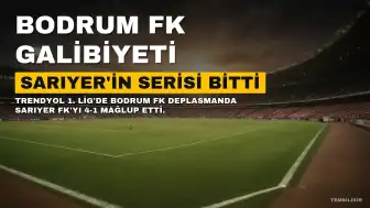 Bodrum FK, Sarıyer FK'yı Deplasmanda 4-1 Mağlup Etti, Rakibinin 3 Haftalık Serisi Sona Erdi