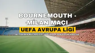 Bournemouth - Milan Maçı Detayları: Yayın Bilgisi, Kadro ve Saat Açıklaması