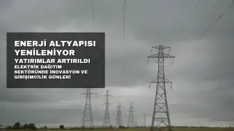 Elektrik Dağıtım Sektöründe Yeni Dönem: Yatırımlar ve İnovasyona Odaklanılıyor