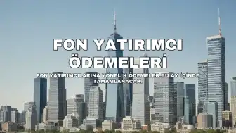 Fon Yatırımcılarına Ödemeler Bu Ay Gerçekleşecek